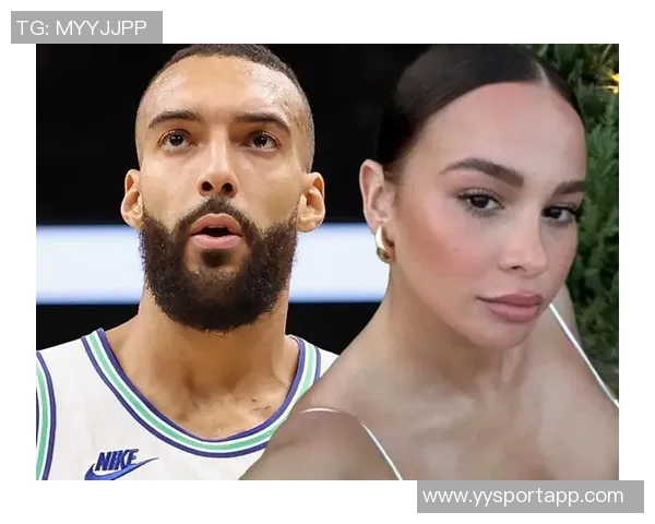 戈贝尔喜迎新生儿前女友身份揭晓引发热议 戈贝尔喜迎新生儿前女友身份揭晓引发热议